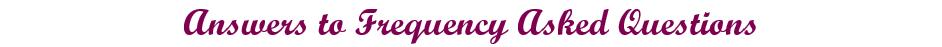 Answers to Frequency Asked Questions 